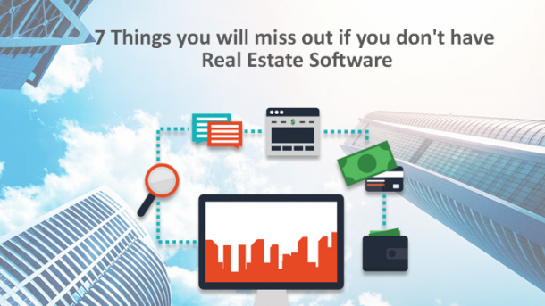 7-THINGS-YOU-WILL-MISS-OUT-IF-YOU-DON-T-HAVE-REAL-ESTATE-SOFTWARE